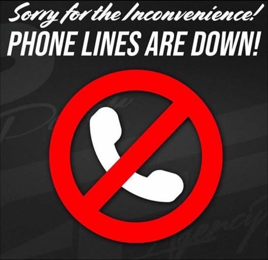 OUR PHONE LINES ARE DOWN ☎️